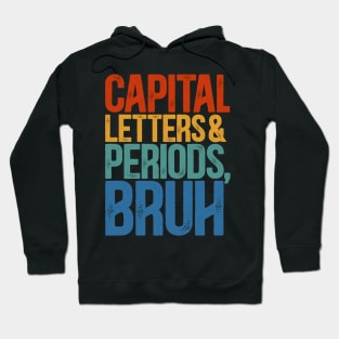 Capital Letters And Periods Bruh  ELA Funny Teacher Hoodie